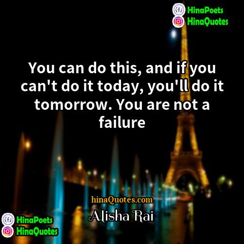 Alisha Rai Quotes | You can do this, and if you
